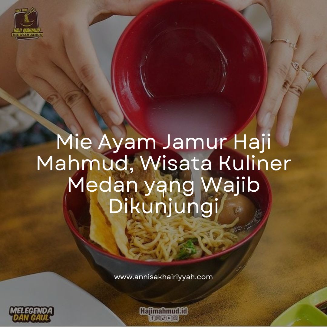 Mie Ayam Jamur Haji Mahmud, Wisata Kuliner Medan yang Wajib Dikunjungi